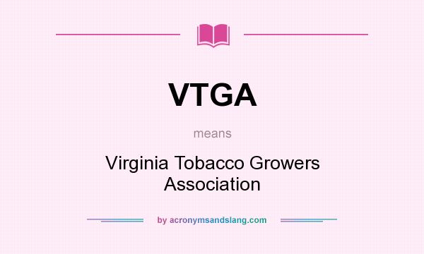 What does VTGA mean? It stands for Virginia Tobacco Growers Association