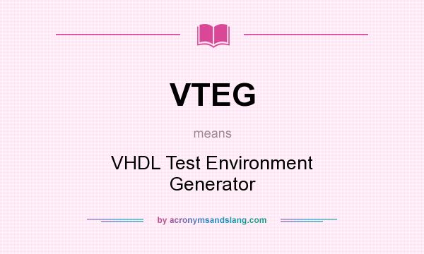 What does VTEG mean? It stands for VHDL Test Environment Generator