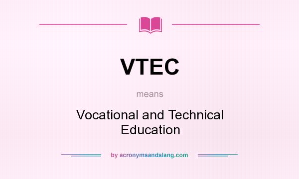 What does VTEC mean? It stands for Vocational and Technical Education