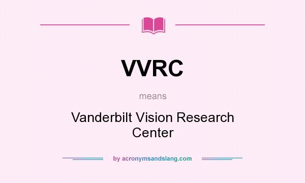 What does VVRC mean? It stands for Vanderbilt Vision Research Center