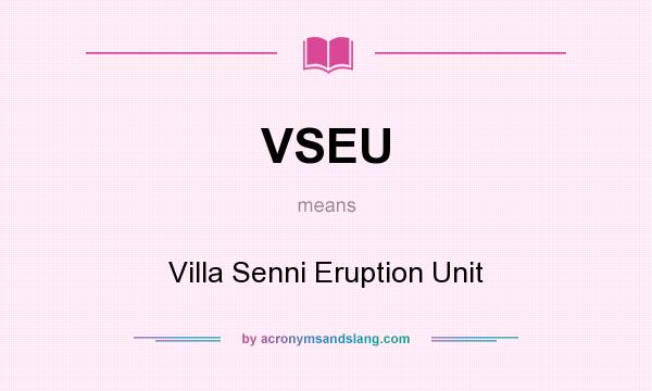 What does VSEU mean? It stands for Villa Senni Eruption Unit
