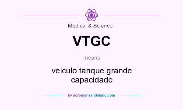 What does VTGC mean? It stands for veiculo tanque grande capacidade
