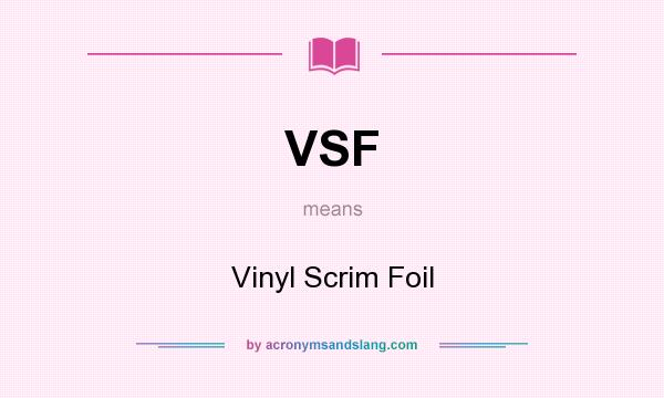What does VSF mean? It stands for Vinyl Scrim Foil