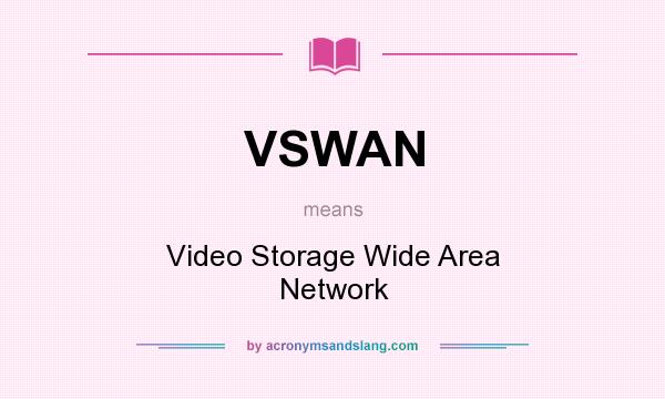 What does VSWAN mean? It stands for Video Storage Wide Area Network