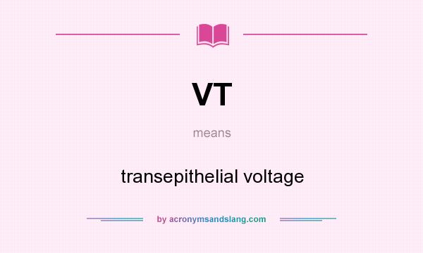 What does VT mean? It stands for transepithelial voltage