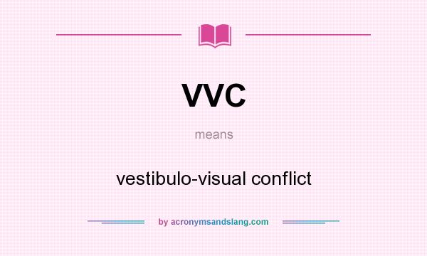 What does VVC mean? It stands for vestibulo-visual conflict