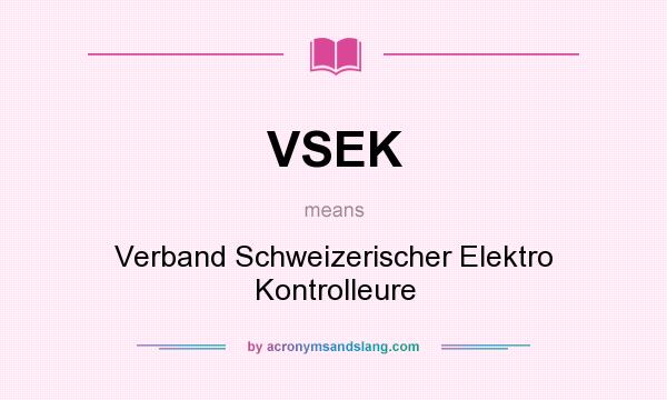 What does VSEK mean? It stands for Verband Schweizerischer Elektro Kontrolleure