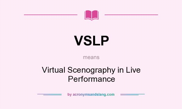 What does VSLP mean? It stands for Virtual Scenography in Live Performance
