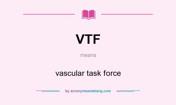 What does VTF mean? It stands for vascular task force