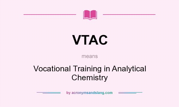 What does VTAC mean? It stands for Vocational Training in Analytical Chemistry