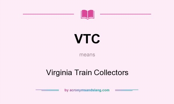 What does VTC mean? It stands for Virginia Train Collectors