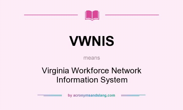 What does VWNIS mean? It stands for Virginia Workforce Network Information System