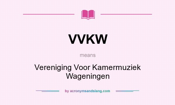 What does VVKW mean? It stands for Vereniging Voor Kamermuziek Wageningen