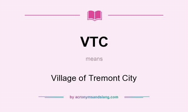 What does VTC mean? It stands for Village of Tremont City