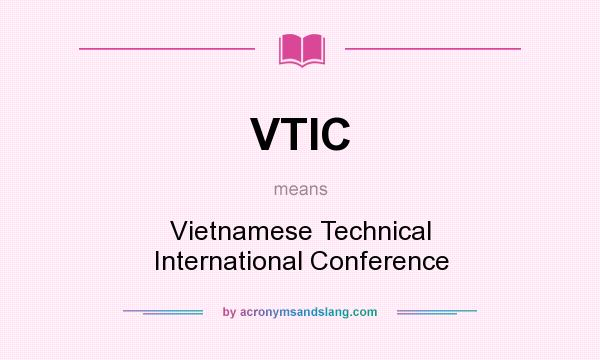 What does VTIC mean? It stands for Vietnamese Technical International Conference