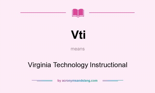What does Vti mean? It stands for Virginia Technology Instructional