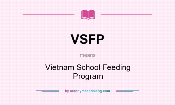 What does VSFP mean? It stands for Vietnam School Feeding Program