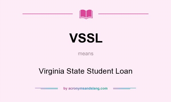 What does VSSL mean? It stands for Virginia State Student Loan