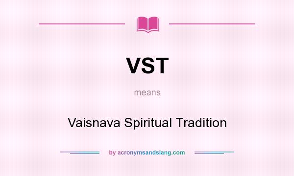 What does VST mean? It stands for Vaisnava Spiritual Tradition