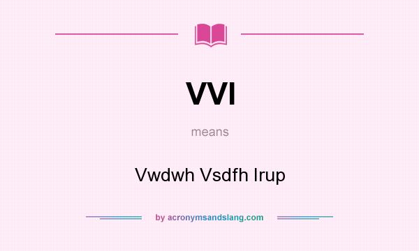 What does VVI mean? It stands for Vwdwh Vsdfh Irup