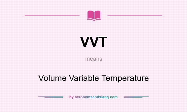 What does VVT mean? It stands for Volume Variable Temperature