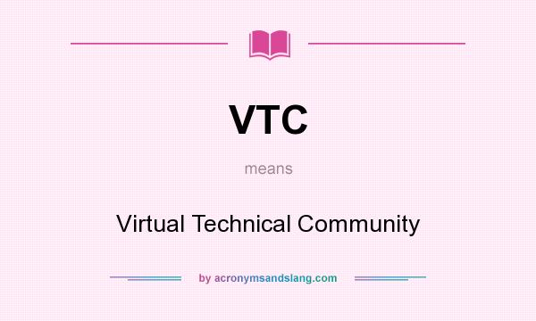 What does VTC mean? It stands for Virtual Technical Community