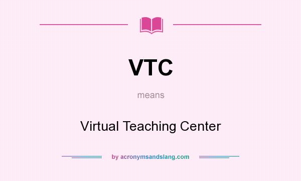 What does VTC mean? It stands for Virtual Teaching Center