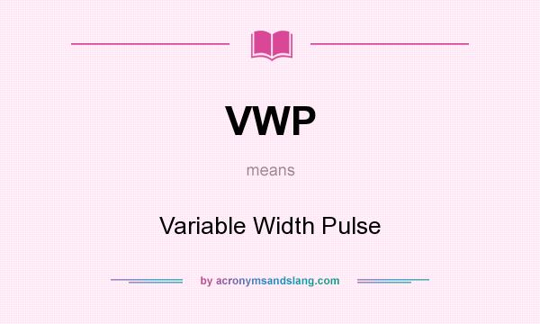 What does VWP mean? It stands for Variable Width Pulse