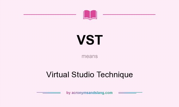 What does VST mean? It stands for Virtual Studio Technique