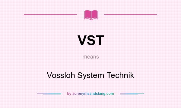What does VST mean? It stands for Vossloh System Technik