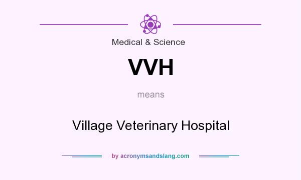 What does VVH mean? It stands for Village Veterinary Hospital