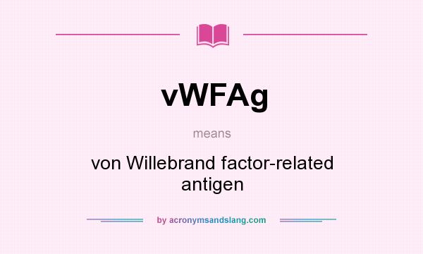 What does vWFAg mean? It stands for von Willebrand factor-related antigen