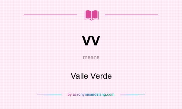 What does VV mean? It stands for Valle Verde