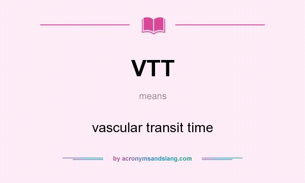What does VTT mean? It stands for vascular transit time