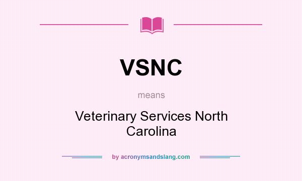 What does VSNC mean? It stands for Veterinary Services North Carolina