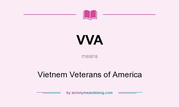 What does VVA mean? It stands for Vietnem Veterans of America