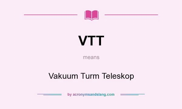 What does VTT mean? It stands for Vakuum Turm Teleskop