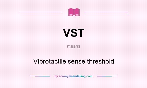 What does VST mean? It stands for Vibrotactile sense threshold