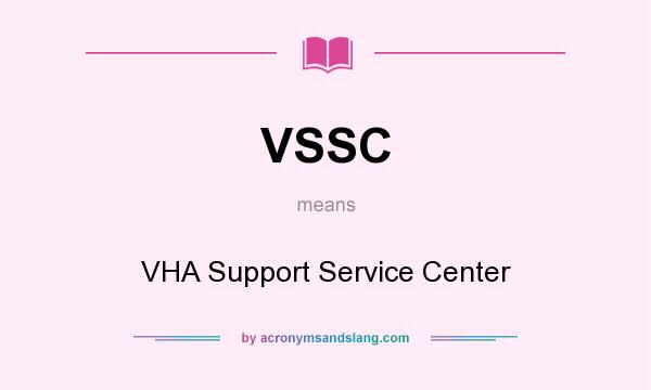 What does VSSC mean? It stands for VHA Support Service Center
