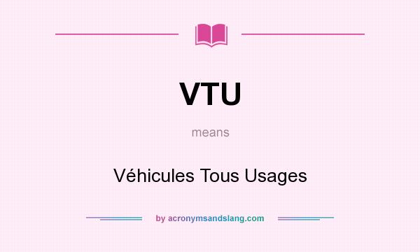 What does VTU mean? It stands for Véhicules Tous Usages