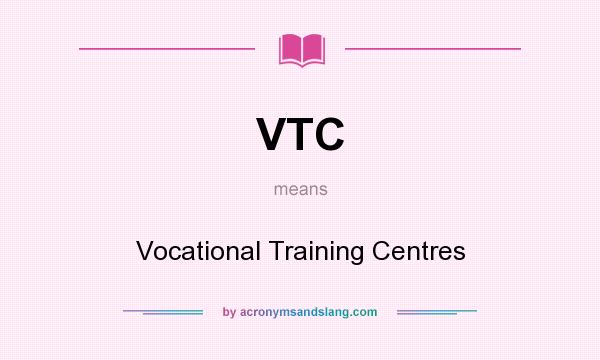 What does VTC mean? It stands for Vocational Training Centres