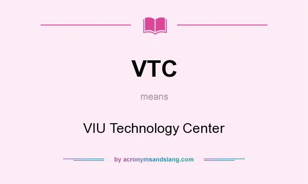 What does VTC mean? It stands for VIU Technology Center