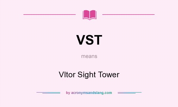 What does VST mean? It stands for Vltor Sight Tower