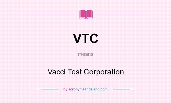 What does VTC mean? It stands for Vacci Test Corporation