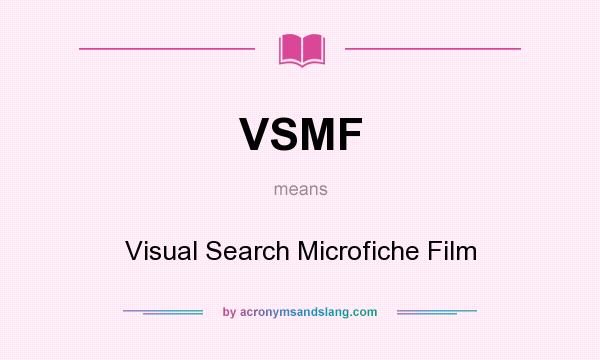 What does VSMF mean? It stands for Visual Search Microfiche Film