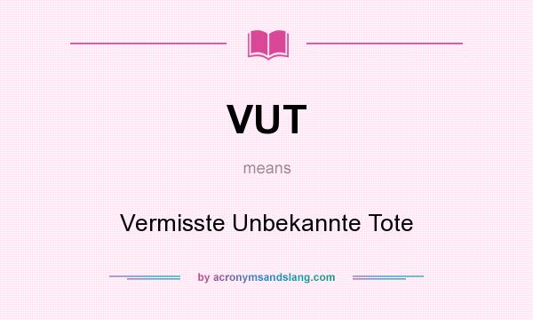 What does VUT mean? It stands for Vermisste Unbekannte Tote