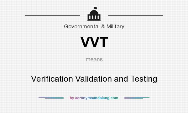 What does VVT mean? It stands for Verification Validation and Testing