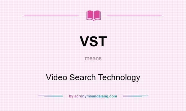 What does VST mean? It stands for Video Search Technology