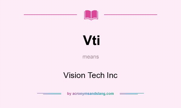 What does Vti mean? It stands for Vision Tech Inc