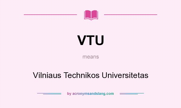 What does VTU mean? It stands for Vilniaus Technikos Universitetas